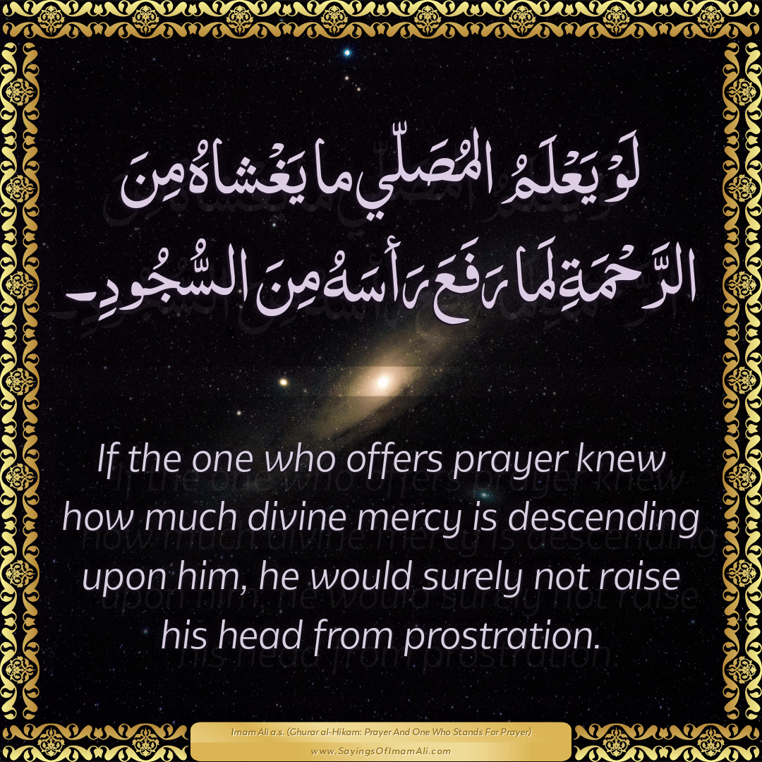 If the one who offers prayer knew how much divine mercy is descending upon...